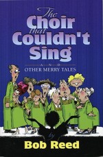 The Choir that Couldn't Sing - Bob Reed