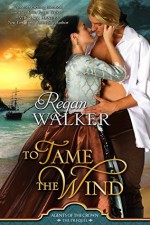 To Tame the Wind - Regan Walker