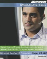 Supporting and Troubleshooting Applications on a Windows Vista Client for Enterprise Support Technicians: Microsoft Certified IT Professional Exam 70- - Owen Fowler