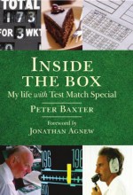 Inside The Box: My Life With Test Match Special - Peter Baxter