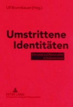 Umstrittene Identitaeten: Ethnizitaet Und Nationalitaet in Suedosteuropa - Martina Von Markovits, Ulf Brunnbauer