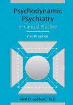 Psychodynamic Psychiatry in Clinical Practice - Glen O. Gabbard