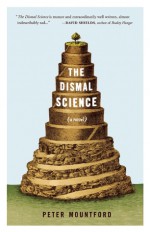 The Dismal Science: A Novel - Peter Mountford