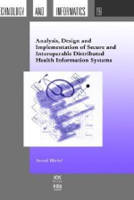 Analysis, Design and Implementation of Secure and Interoperable Distributed Health Information Systems - Bernd Blobel