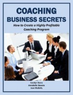 Coaching Business Secrets: How to Create a Highly Profitable Coaching Program (Business Matters) - Joan Mullally, Carolyn Stone, Annabelle Stevens