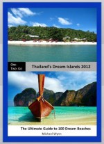 ONE - TWO- GO Thailand's Dream Islands 2012: The Ultimate Guide to 100 Dream Beaches (One-Two-Go.com) - Michael Wynn