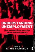 Understanding Unemployment - McLaughl Eithne, Eithne McLaughlin, McLaughl Eithne