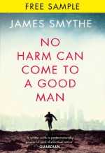 No Harm Can Come to a Good Man: free sampler - James Smythe