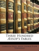 Three Hundred ESOP's Fables - Harrison Weir, Aesop, George Fyler Townsend