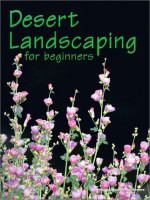 Desert Landscaping for Beginners: Tips and Techniques for Success in an Arid Climate - Arizona Master Gardener Press, Cathy Cromell, Cathy L. Cromell, Carole Palmer