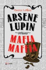 Arsene Lupin Versus Mafia Maffia - Maurice Leblanc, Julie Medikawati