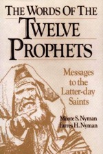 Words of the Twelve Prophets - Monte S. Nyman, Farres H. Nyman