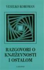 Razgovori o književnosti i ostalom - Veselko Koroman