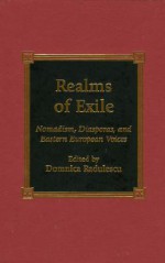 Realms of Exile: Nomadism, Diasporas, and Eastern European Voices - Domnica Radulescu