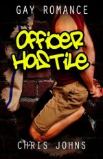 Officer Hostile - Gay Romance - Chris Johns