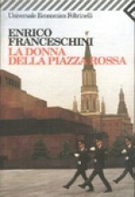 La donna della Piazza Rossa - Enrico Franceschini