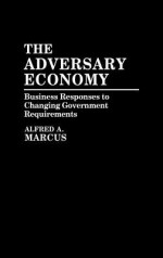 The Adversary Economy: Business Responses to Changing Government Requirements - Alfred A. Marcus