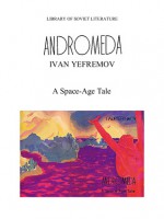 Andromeda - A Space-Age Tale - Ivan Yefremov