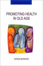 Promoting Health in Old Age: Critical Issues in Self Health Care - Miriam Bernard