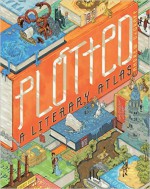 Plotted: A Literary Atlas - Andrew DeGraff, Daniel E. Harmon