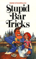 Adam Steinfeld's Stupid Bar Tricks - Adam Steinfeld, Bret McCormick