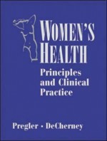 Women's Health: Principles and Clinical Practice [With CDROM] - B.C. Decker, Alan H. DeCherney