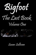 Bigfoot The Last Book Volume One: The Third Year (Volume 1) - Susan Sullivan