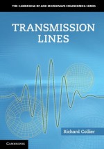 Transmission Lines (The Cambridge RF and Microwave Engineering Series) - Richard Collier