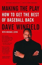 Making the Play: How to Get the Best of Baseball Back - Dave Winfield, Michael Levin