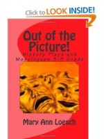 Out of the Picture: Using Theatre Arts in the Elementary Classroom to Teach Social Studies - Mary Ann Loesch