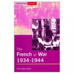 The French At War, 1934 1944 - Nicholas Atkin