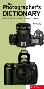 The Photographer's Dictionary: An A to Z of Technical Terms Explained - N.K. Guy