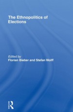 ETHNOPOLITICS OF ELECTIONS BIEBER (Association for the Study of Nationalities) - Florian Bieber, Stefan Wolff