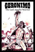 Geronimo: The Last Apache Warrior - Eric Griffin, Chas Truog