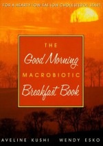 The Good Morning Macrobiotic Breakfast Book - Aveline Kushi