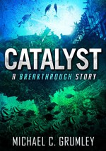 Catalyst (Breakthrough Book 3) - Michael C. Grumley