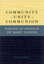 Community, Unity, Communion: Essays In Honour Of Mary Tanner - Mary Tanner