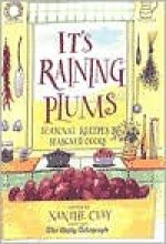 It's Raining Plums: Seasonal Recipes by Seasoned Cooks - Xanthe Clay