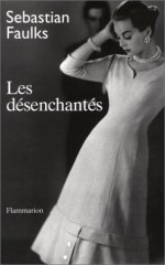 Les Désenchantés - Sebastian Faulks, Pierre Guglielmina