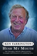 Hush My Mouth: The Thoughts, Beliefs, Observations, Triumphs and Disasters of a Jobbing Actor - Ken Harrington