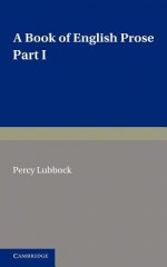 A Book of English Prose, Part 1: Arranged for Preparatory and Elementary Schools - Percy Lubbock