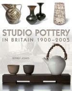 Studio Pottery in Britain 1900-2005 - Jeffrey Jones