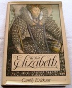 The First Elizabeth - CAROLLY ERICKSON