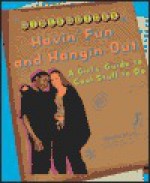 Hangin' Out and Havin' Fun: A Girl's Guide to Cool Stuff to Do - Kristin Ward