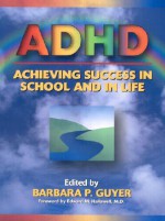 ADHD (Attention-Deficit Hyperactivity Disorder): Achieving Success in School and in Life - Barbara P. Guyer