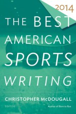 The Best American Sports Writing 2014 - Christopher McDougall, Glenn Stout