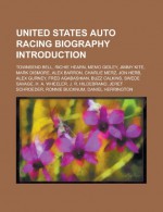 United States Auto Racing Biography Introduction: Townsend Bell, Richie Hearn, Memo Gidley, Jimmy Kite, Mark Dismore, Alex Barron, Charlie Merz - Books Group