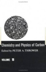 Chemistry & Physics of Carbon: Volume 18 - Peter A. Thrower