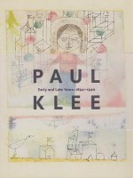 Paul Klee: Early and Late Years, 1894-1940 - Christine Hopfengart, Achim Moeller