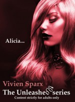 Alicia... The Unleashed Series (Erotica) - Vivien Sparx